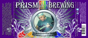 Prism Brewing Subsequently Don