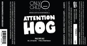 Only Child Brewing Attention Hog