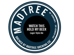 Madtree Brewing Company Watch This Hold My Beer