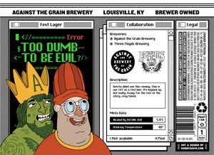 Against The Grain Too Dumb To Be Evil