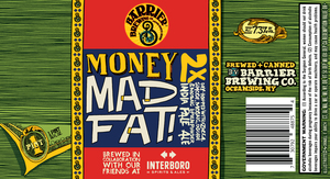 Barrier Brewing Co Money Mad Fat