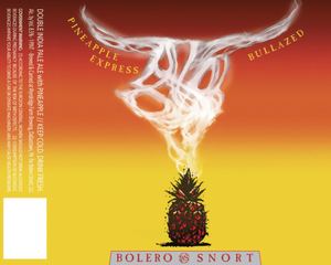 Bolero Snort Pineapple Express Bullazed Double Dry Hopped India Pale August 2017