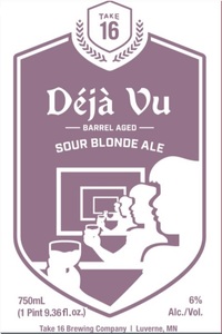 Take 16 Brewing Company DÉjÀ Vu Barrel Aged Sour Blonde Ale March 2020