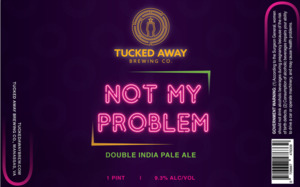 Tucked Away Brewing Co. Not My Problem Double India Pale Ale March 2022