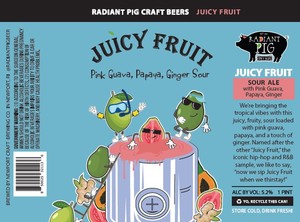 Radiant Pig Craft Beers Juicy Fruit March 2022