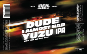 10 Barrel Brewing Co. Dude I Almost Had Yuzu IPA April 2022