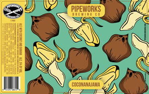Pipeworks Brewing Co Coconanajama May 2022