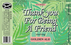 Pipeworks Brewing Co Thank You For Being A Friend