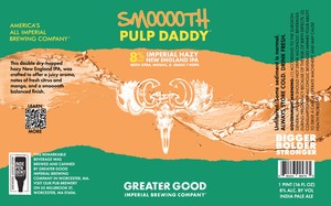 Greater Good Imperial Brewing Company Smooooth Pulp Daddy Imperial Hazy New England IPA