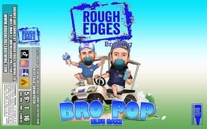 Rough Edges Bro Pop