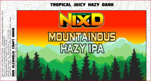 Nixd Beverage Co. Mountainous Hazy IPA March 2023
