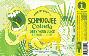 Imprint Beer Co. Schmoojee Colada Obey Your Juice