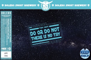 Bolero Snort Brewery Try Not Do Or Do Not There Is No Try