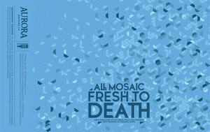 Aurora Brewing Co All Mosaic Fresh To Death April 2023