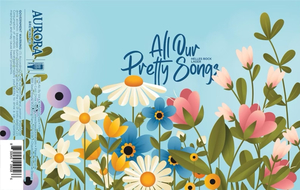 Aurora Brewing Co All Our Pretty Songs May 2023