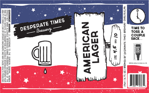 Desperate Times Brewery American Lager