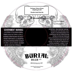 Burial Beer Co. Perhaps I Never Knew Anything At All